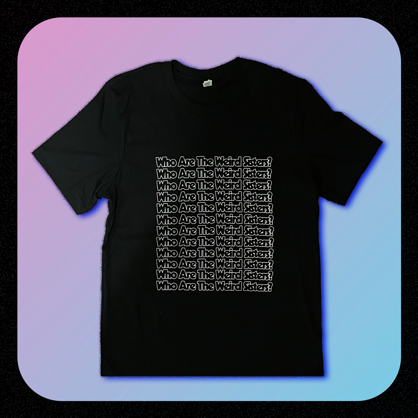 'Who Are The Weird Sisters' T