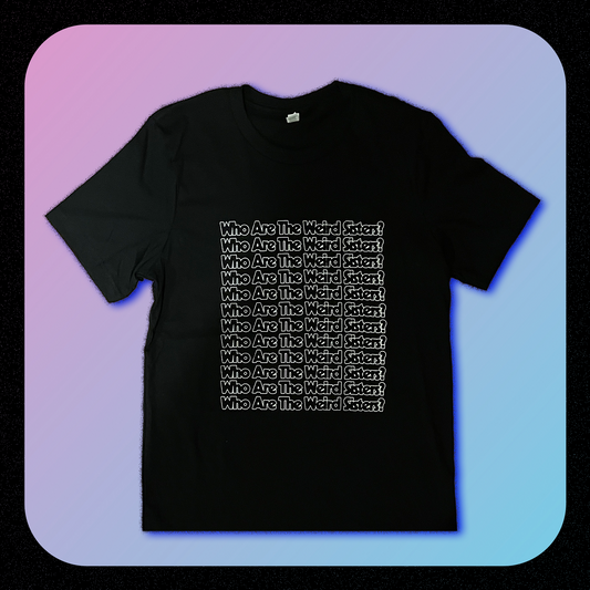 'Who Are The Weird Sisters' T